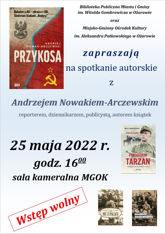 Biblioteka i Ośrodek Kultury w Ożarowie zapraszają na spotkanie z Andrzejem Nowakiem-Arczewskim 25 maja 2022 roku o godzinie 16:00, sala kameralna MGOK